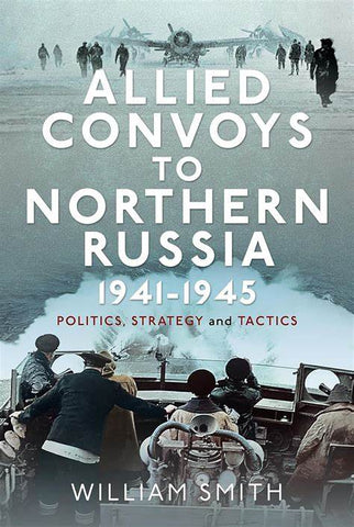 Allied Convoys To Northern Russia 1941-1945