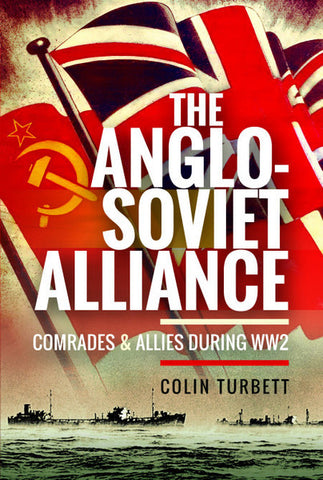 The Anglo-Soviet Alliance by Colin Turbett - Hardcover