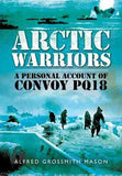 Arctic Warriors – A Personal Account of Convoy PQ18